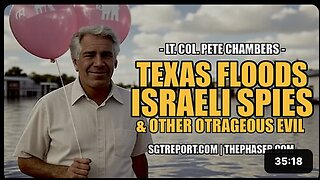 TEXAS FLOODS, ISRAELI SPIES & OTHER OUTRAGEOUS EVIL -- Lt. Col. Peter Chambers