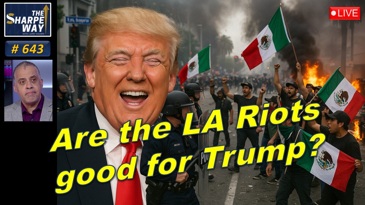 Sharpe Way No. 643! 🔥 Are the LA Riots Good for Trump? | LIVE Reaction & Discussion!