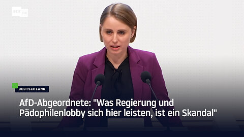 AfD-Abgeordnete: "Was Regierung und Pädophilenlobby sich hier leisten, ist ein Skandal"