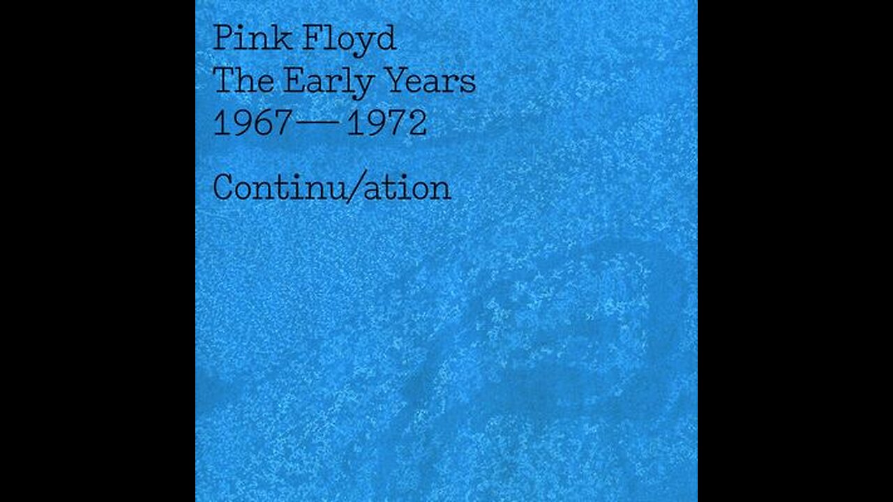 Pink Floyd The Early Years: 1967-1972 Continu/ation