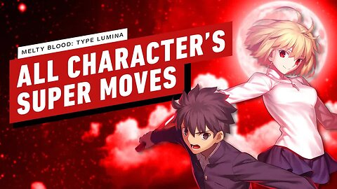 Melty Blood - Type Lumina - All Character's Super Moves (Arc Drives and Las