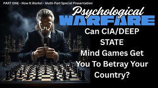 PSYCHOLOGICAL WARFARE - Can CIA/DEEP STATE Mind Games Get You To Betray Your Country?