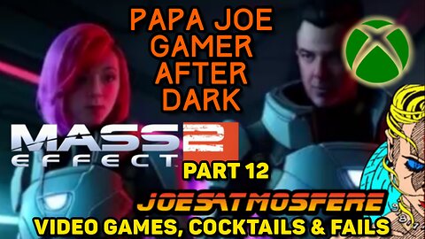 Papa Joe Gamer Before Dark: Mass Effect 2 Part 12, Cocktails & Fails!