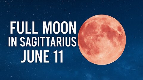 STRAWBERRY FULL MOON IN SAGITTARIUS – JUNE 11, 2025: KARMIC RECKONING, SOUL EXPANSION AND FREEDOM...