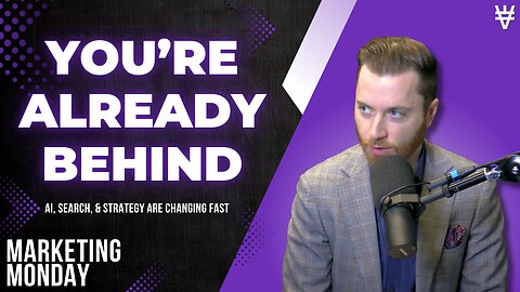 Marketing Monday Episode #62: Why Most Businesses Are Already Behind