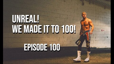 Episode 100 - Unreal! We Made It To 100!