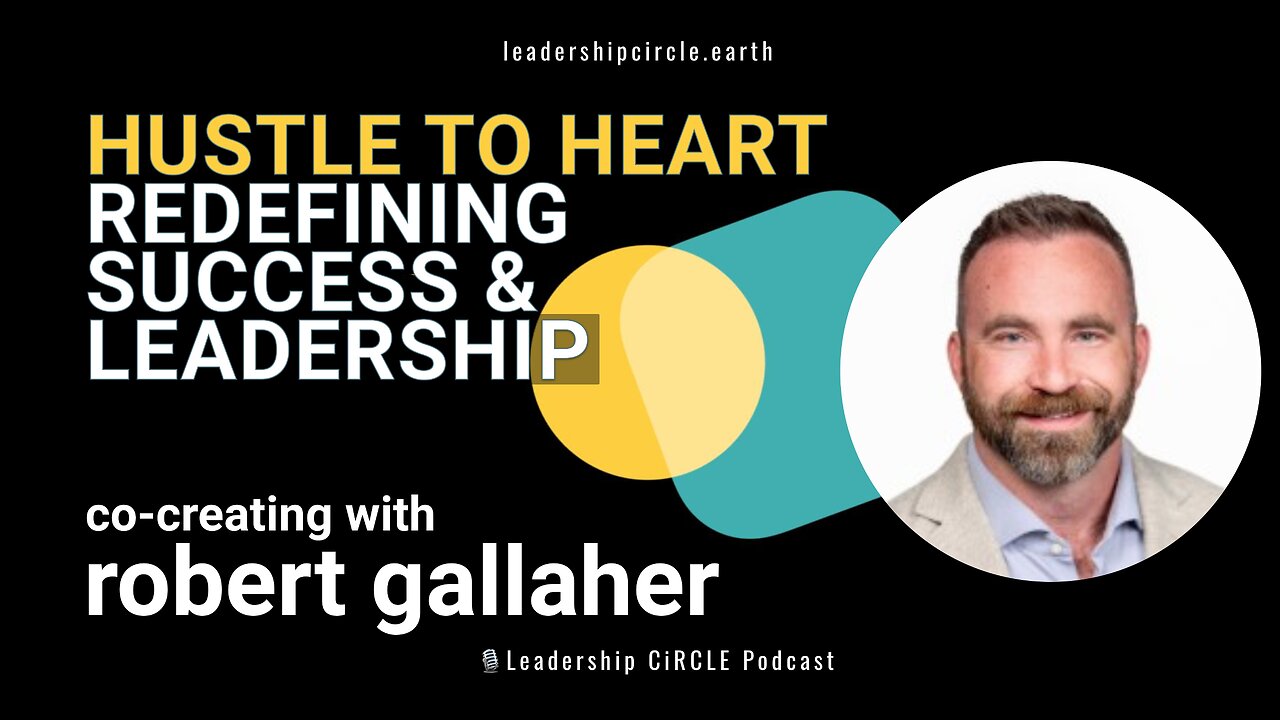 Hustle to Heart: Redefining Success and Leadership | Robert Gallaher