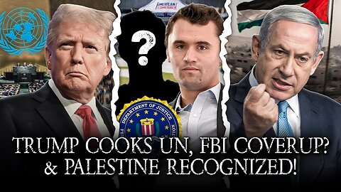 Trump COOKS UN! FBI Coverup Of Charlie Kirk Murder? Palestine Recognized!