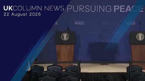 UK Column News - 22nd August 2025