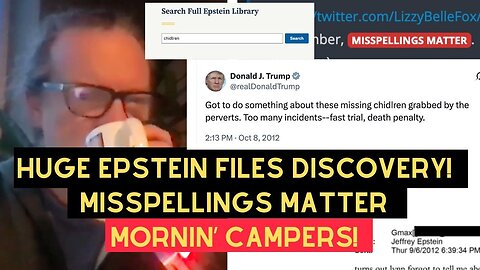 Yuge Epstein Files Discovery! Misspellings Matter! Mornin’ Campers!