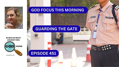 GOD FOCUS THIS MORNING EP451 GUARDING THE GATES