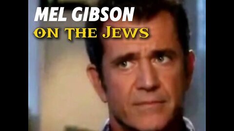 MEL GIBSON ON THE JEWS