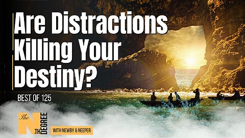 BEST OF 125: Are Distractions Killing Your Destiny? - The Nth Degree