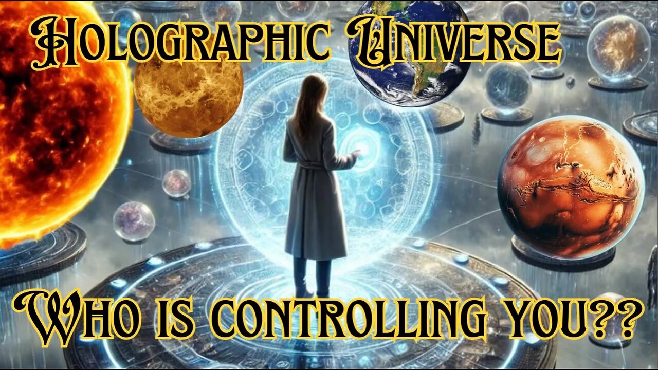 Holographic Universe "Who is controlling you?"