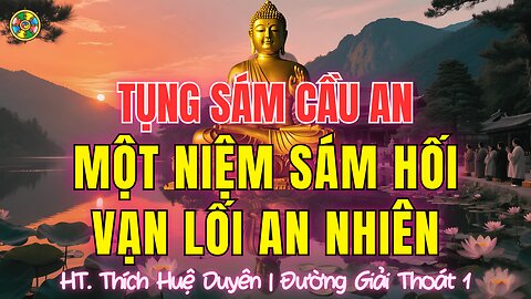 Tụng Sám Cầu An - Đường Giải Thoát: Một Niệm Sám Hối, Vạn Lối An Nhiên |HT Thích Huệ Duyên P1