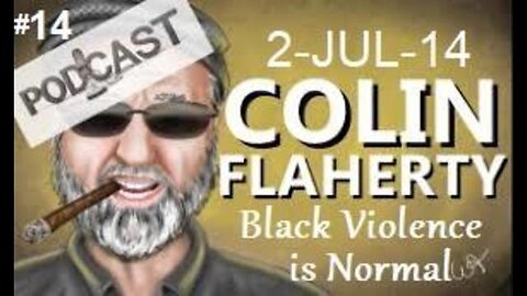 Colin Flaherty Podcast Black Violence Is Normal, So Is Apologizing For It 2JUL14