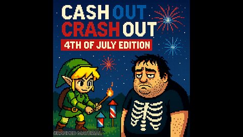 CASH OUT CRASH OUT: 4TH OF JULY EDITION