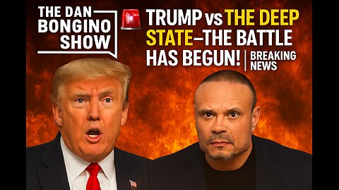 🚨 Trump vs The Deep State—The Battle Has Begun! | Breaking News | The Dan Bongino Show