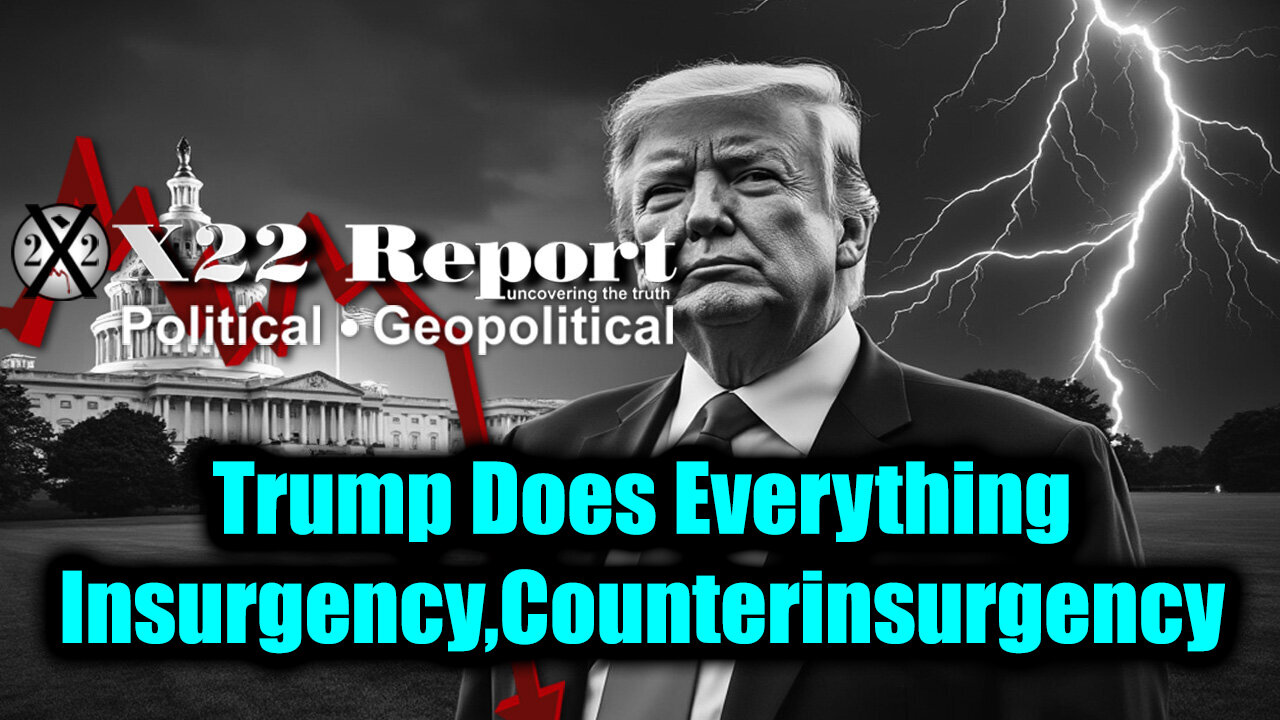 New X22 Report - Trump Does Everything; Insurgency, Counterinsurgency, Chaos Often Serves