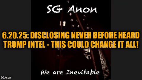 SG Anon: 6.20.25: Disclosing Never Before Heard Trump Intel - This Could Change it All!