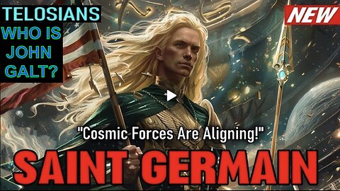 Telosians Saint Germain "Cosmic Forces Are Aligning!" WHO IS John Galt?