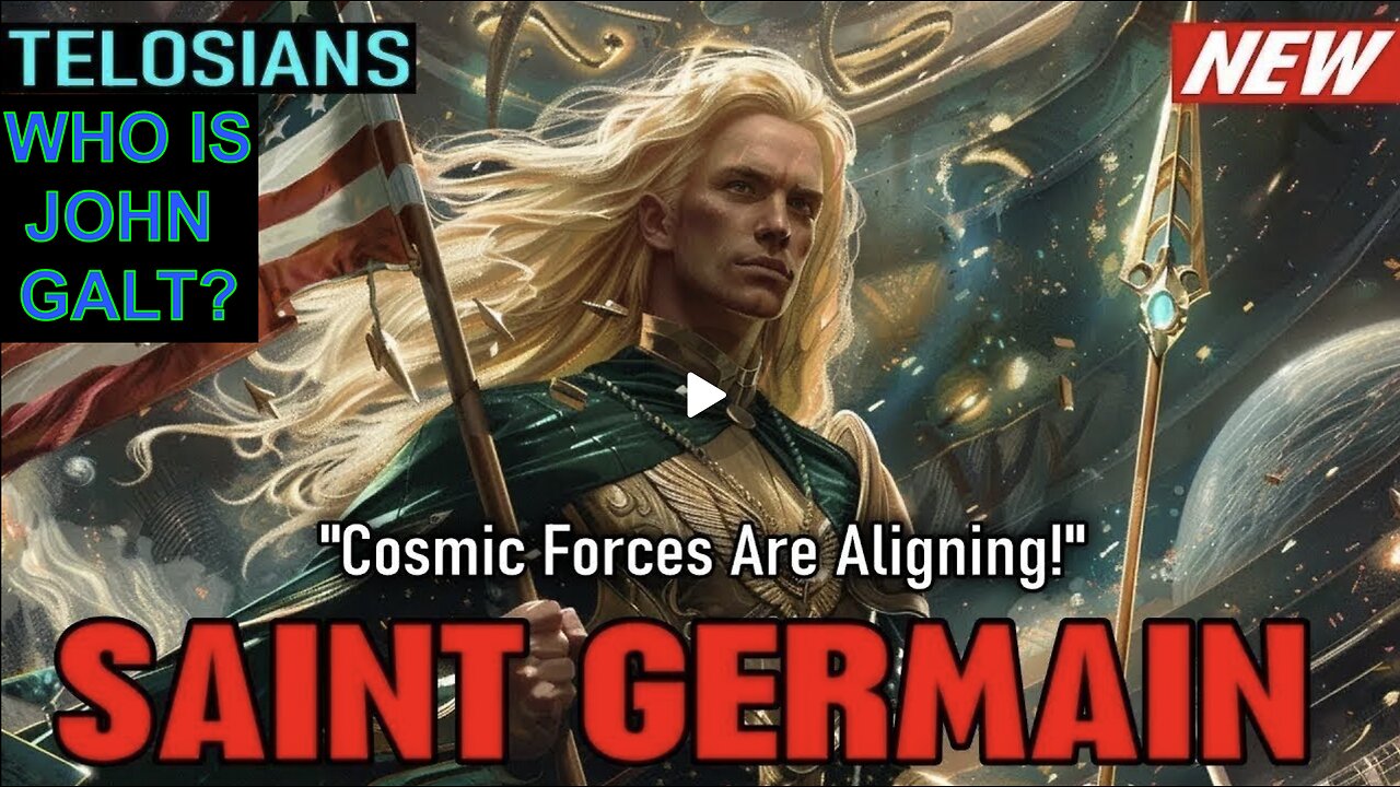 Telosians Saint Germain "Cosmic Forces Are Aligning!" WHO IS John Galt?