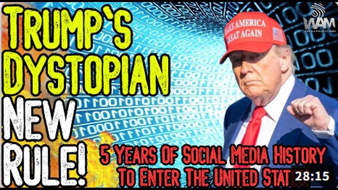 HUGE: TRUMP'S DYSTOPIAN NEW RULE! - 5 Years Of Social Media History To Enter US! - Retina Scans Too!