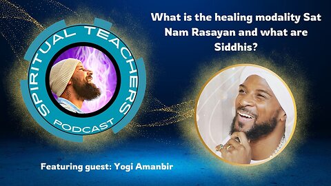 Spiritual Teachers Podcast - What is the healing modality Sat Nam Rasayan and what are Siddhis?