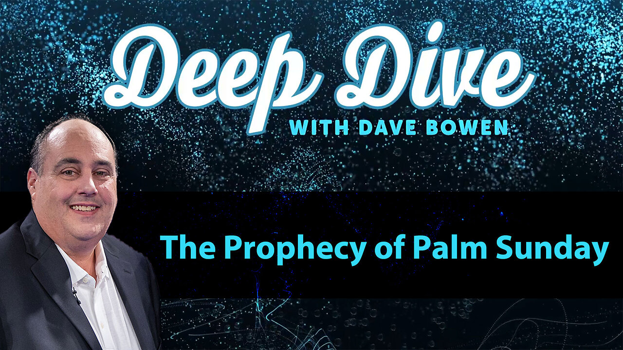 The Prophecy of PALM SUNDAY | Deep Dive with Dave Bowen