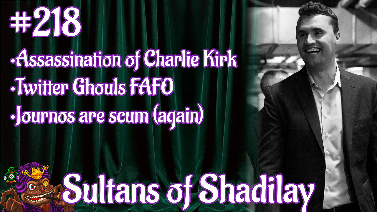 Sultans of Shadilay Podcast - Episode 218 RIP Charlie Kirk