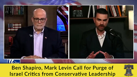 Ben Shapiro, Mark Levin Call for Purge of Israel Critics from Conservative Leadership