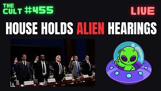 The Cult #455: House ALIEN Hearings