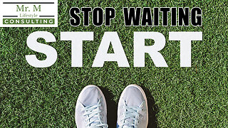 Stop Waiting, Begin Now