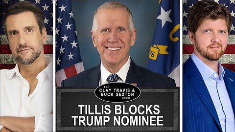 What You Talkin' 'Bout, Tillis? GOP Senator Blocks Key Trump Appointment | Clay and Buck
