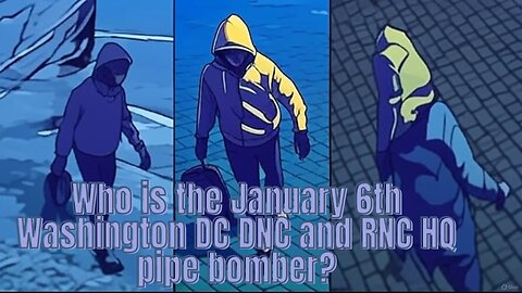 Who is the January 6th Washington DC DNC and RNC HQ pipe bomber? - AC Daily Show Ep 616