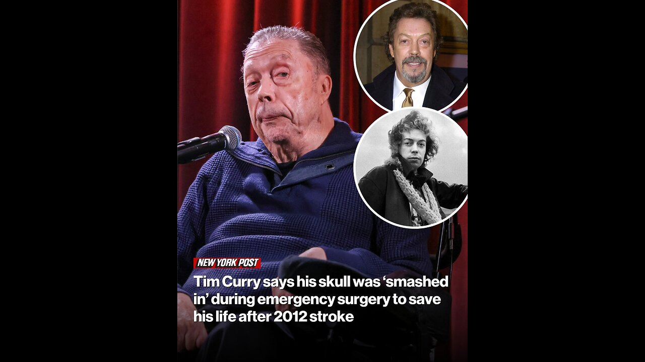 Tim Curry says his skull was smashed in during emergency surgery to save his life after 2012 stroke
