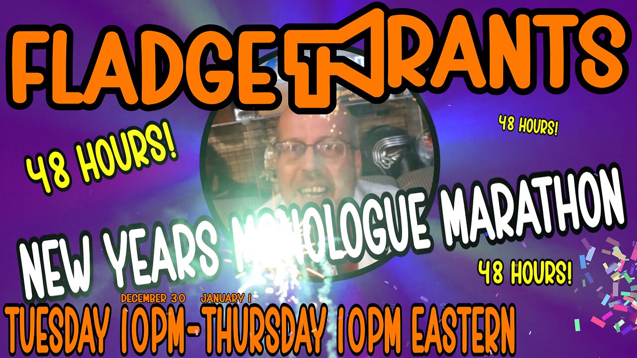 Fladge Rants New Years Monologue Marathon