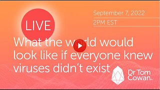 What The World Would Look Like If Everyone Knew Viruses Didn't Exist- Part 1- Webinar from 9/7/22
