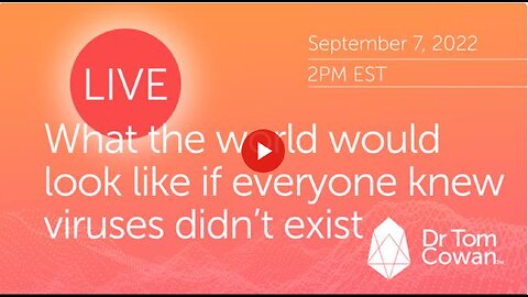 What The World Would Look Like If Everyone Knew Viruses Didn't Exist- Part 1- Webinar from 9/7/22