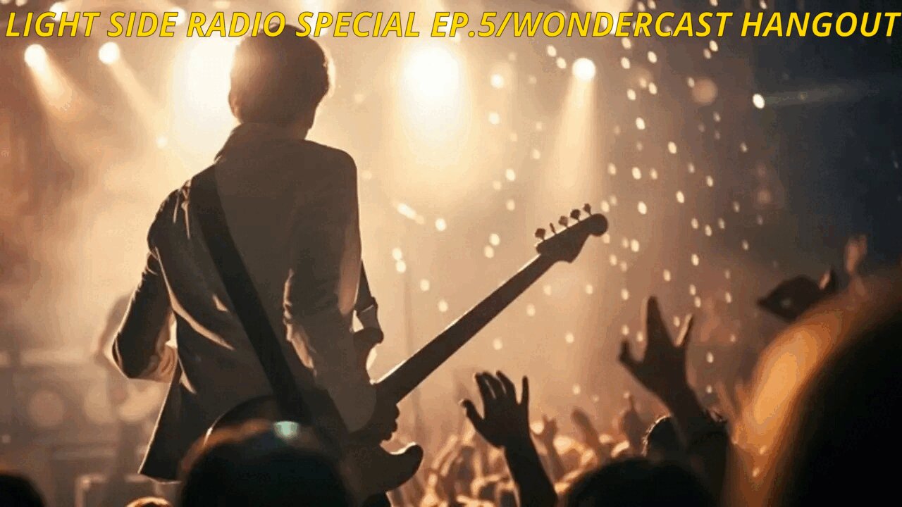 LIGHT SIDE RADIO SPECIAL EP.5 MUSIC REQUEST/WONDERCAST HANGOUT