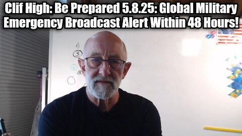 Clif High: Be Prepared 5.8.25: Global Military Emergency Broadcast Alert Within 48 Hours!