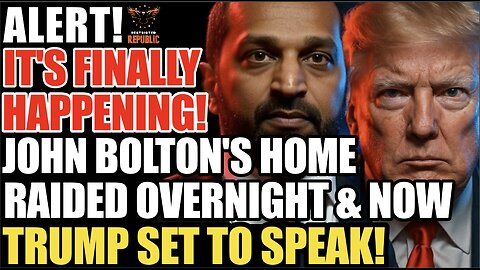 ALERT! It's Finally Happening! John Bolton's Home Raided Overnight and now Trump Scheduled to Speak!
