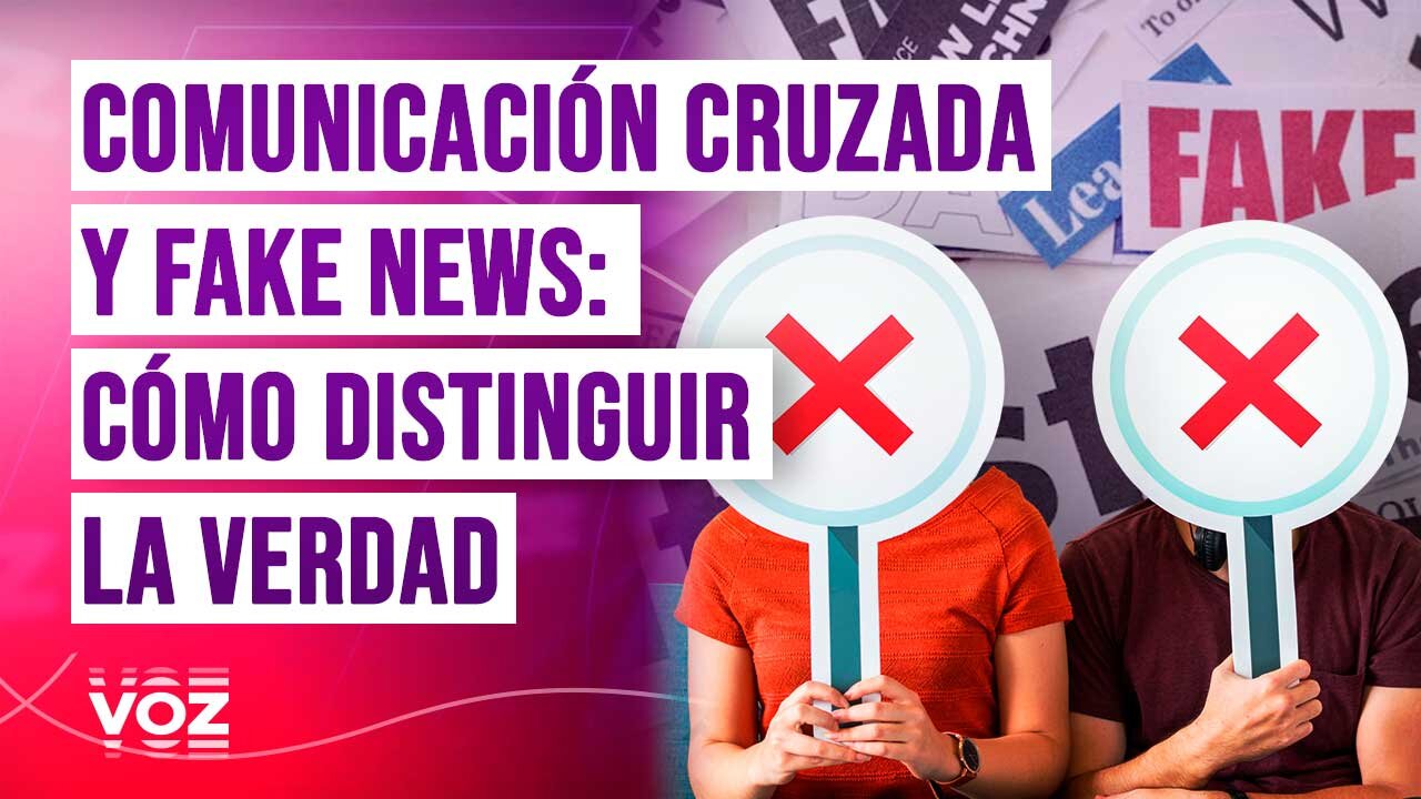 Comunicación Cruzada y Fake News: Cómo Distinguir la Verdad