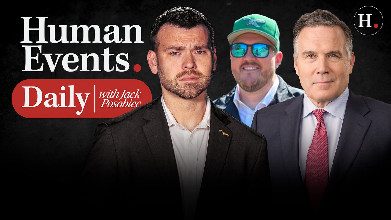 HUMAN EVENTS DAILY WITH JACK POSOBIEC
