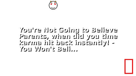 You're Not Going to Believe Parents, when did you time karma hit back instantly! - You Won't Beli...