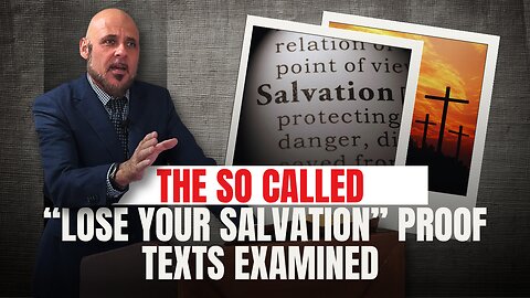 THE SO CALLED “LOSE YOUR SALVATION” PROOF TEXTS EXAMINED