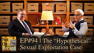 EP#94 | The "Hypothetical" Sexual Exploitation Case