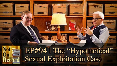 EP#94 | The "Hypothetical" Sexual Exploitation Case