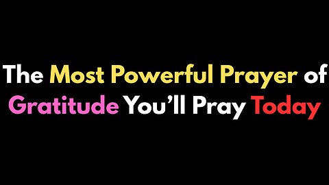 The MOST POWERFUL PRAYER of Gratitude You'll Pray Today