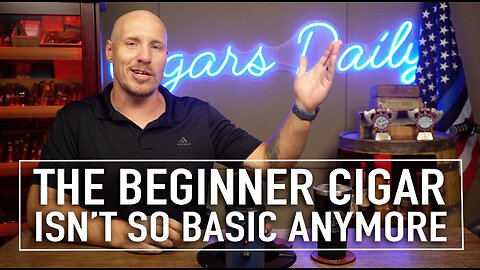 The Beginner Cigar That Isn’t So Basic Anymore [EXTENDED VERSION]